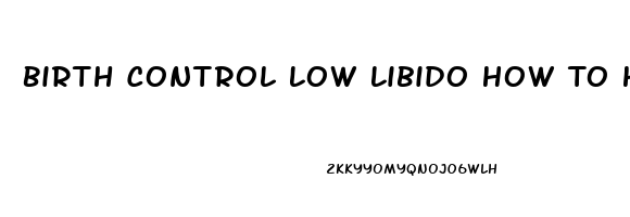 Birth Control Low Libido How To Help