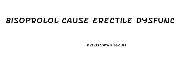 Bisoprolol Cause Erectile Dysfunction