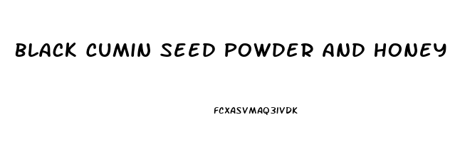 Black Cumin Seed Powder And Honey For Erectile Dysfunction