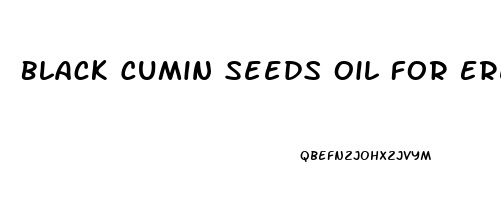 Black Cumin Seeds Oil For Erectile Dysfunction