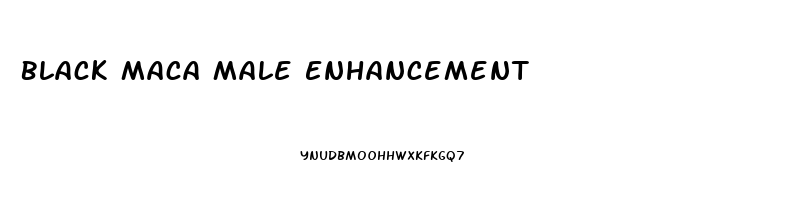 Black Maca Male Enhancement