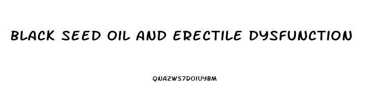 Black Seed Oil And Erectile Dysfunction