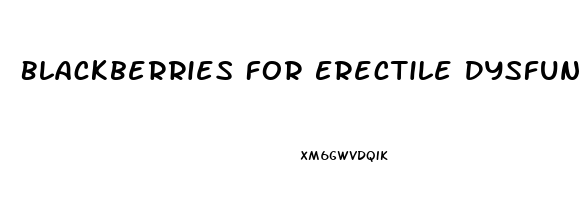 Blackberries For Erectile Dysfunction