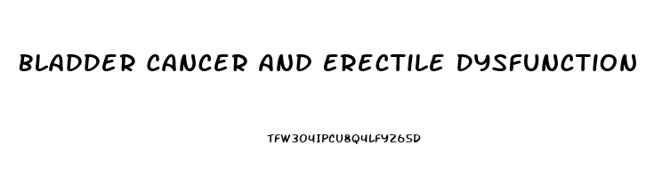 Bladder Cancer And Erectile Dysfunction