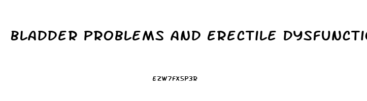 Bladder Problems And Erectile Dysfunction