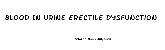 Blood In Urine Erectile Dysfunction