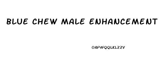 Blue Chew Male Enhancement Pills