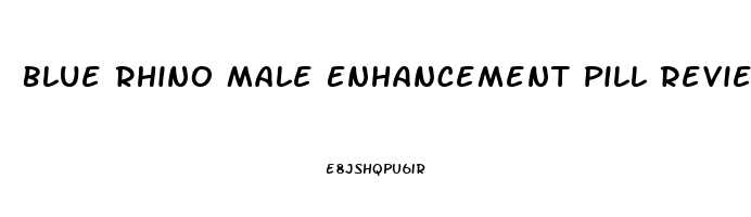 Blue Rhino Male Enhancement Pill Reviews