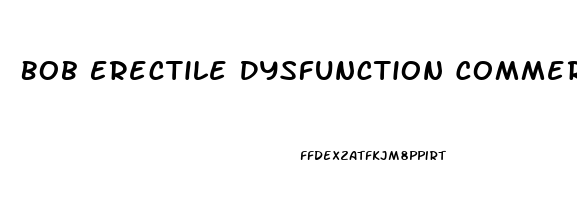 Bob Erectile Dysfunction Commercial