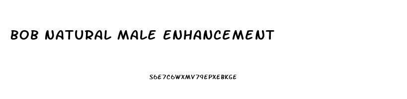 Bob Natural Male Enhancement