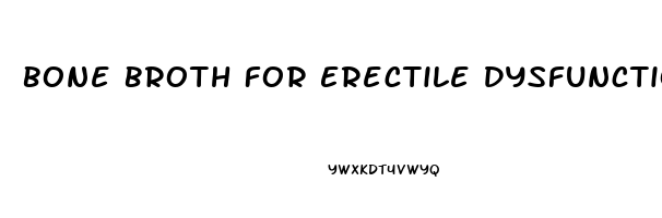 Bone Broth For Erectile Dysfunction