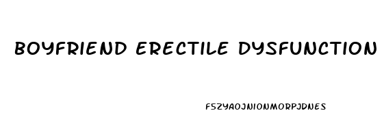 Boyfriend Erectile Dysfunction Problems