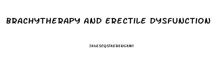 Brachytherapy And Erectile Dysfunction