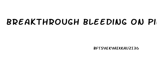Breakthrough Bleeding On Pill After Sex
