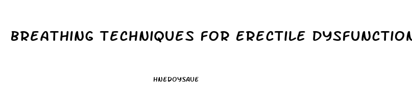 Breathing Techniques For Erectile Dysfunction