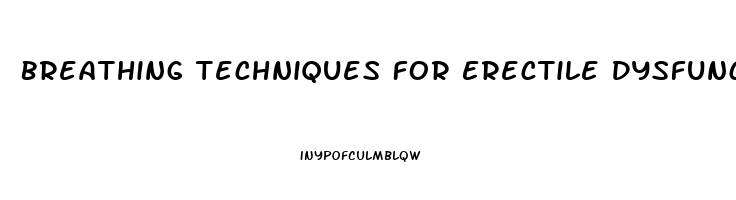 Breathing Techniques For Erectile Dysfunction