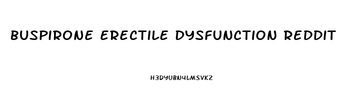 Buspirone Erectile Dysfunction Reddit