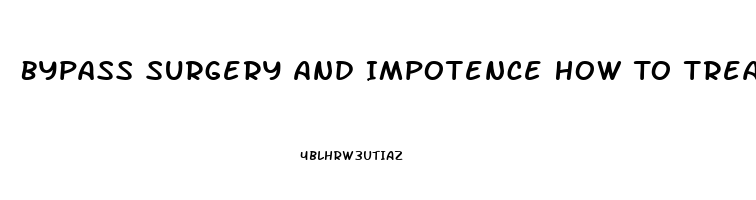 Bypass Surgery And Impotence How To Treat