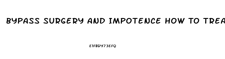 Bypass Surgery And Impotence How To Treat