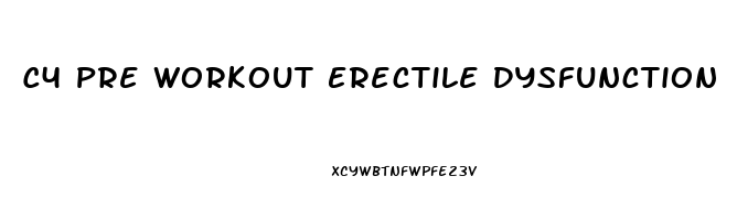 C4 Pre Workout Erectile Dysfunction