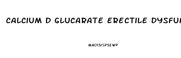 Calcium D Glucarate Erectile Dysfunction