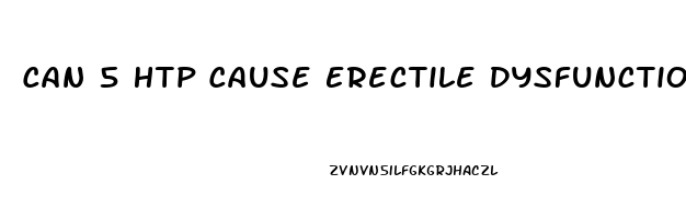 Can 5 Htp Cause Erectile Dysfunction