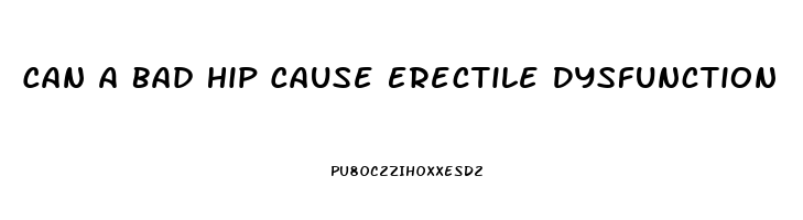 Can A Bad Hip Cause Erectile Dysfunction