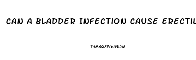 Can A Bladder Infection Cause Erectile Dysfunction