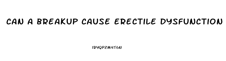 Can A Breakup Cause Erectile Dysfunction