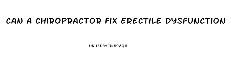 Can A Chiropractor Fix Erectile Dysfunction