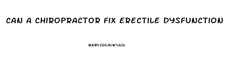 Can A Chiropractor Fix Erectile Dysfunction