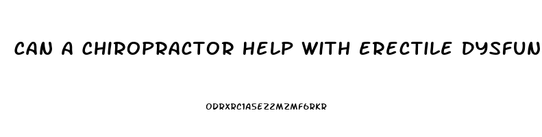 Can A Chiropractor Help With Erectile Dysfunction