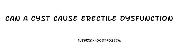 Can A Cyst Cause Erectile Dysfunction