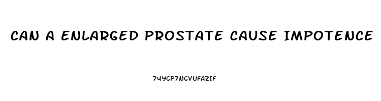 Can A Enlarged Prostate Cause Impotence