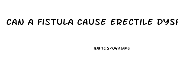 Can A Fistula Cause Erectile Dysfunction