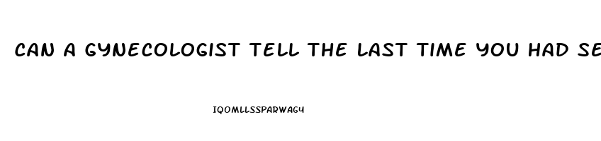 Can A Gynecologist Tell The Last Time You Had Sex