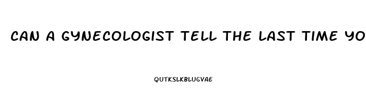 Can A Gynecologist Tell The Last Time You Had Sex