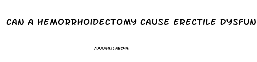 Can A Hemorrhoidectomy Cause Erectile Dysfunction