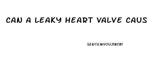 Can A Leaky Heart Valve Cause Erectile Dysfunction