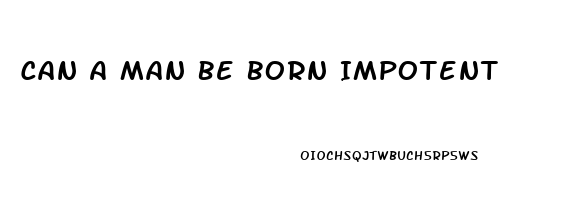 Can A Man Be Born Impotent