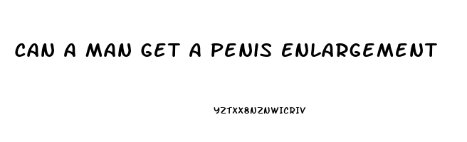 Can A Man Get A Penis Enlargement