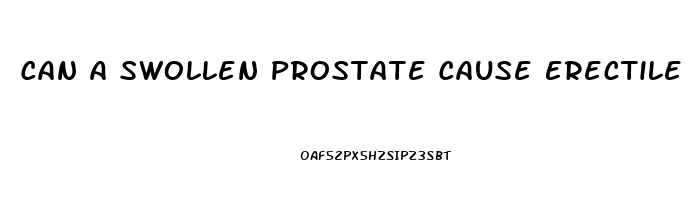 Can A Swollen Prostate Cause Erectile Dysfunction