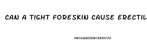 Can A Tight Foreskin Cause Erectile Dysfunction