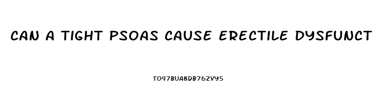 Can A Tight Psoas Cause Erectile Dysfunction