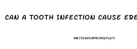 Can A Tooth Infection Cause Erectile Dysfunction