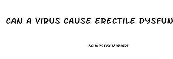 Can A Virus Cause Erectile Dysfunction