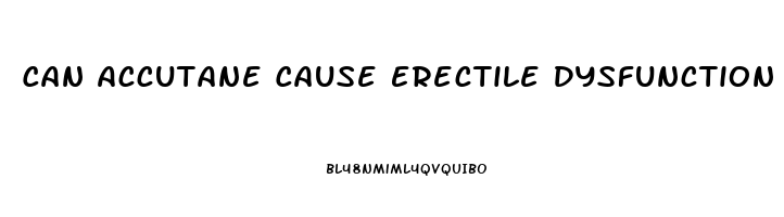 Can Accutane Cause Erectile Dysfunction