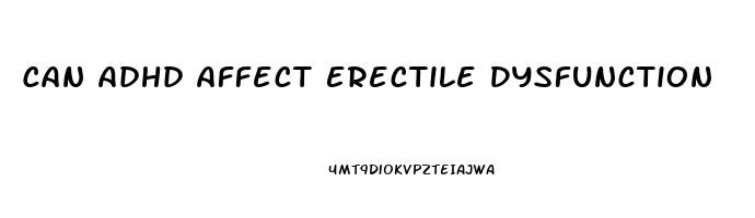 Can Adhd Affect Erectile Dysfunction