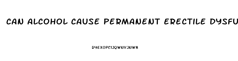 Can Alcohol Cause Permanent Erectile Dysfunction