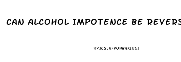 Can Alcohol Impotence Be Reversed